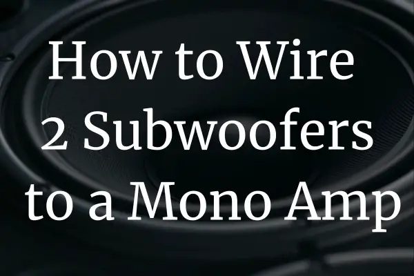 wiring 2 subs to mono amp