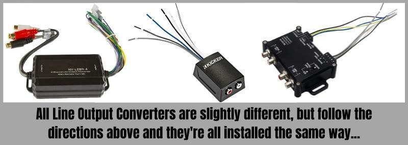 All Line oOutput Converters are different but install them the same way