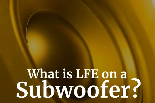 what s LFE in a subwoofer